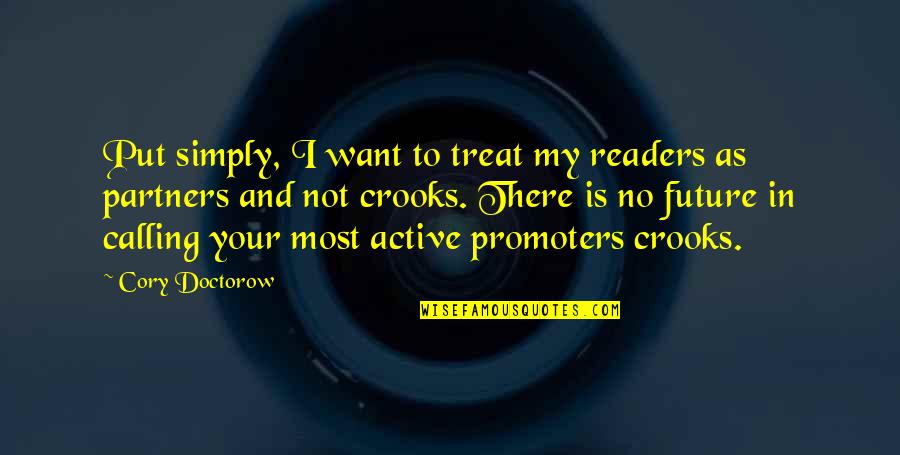 Active Quotes By Cory Doctorow: Put simply, I want to treat my readers