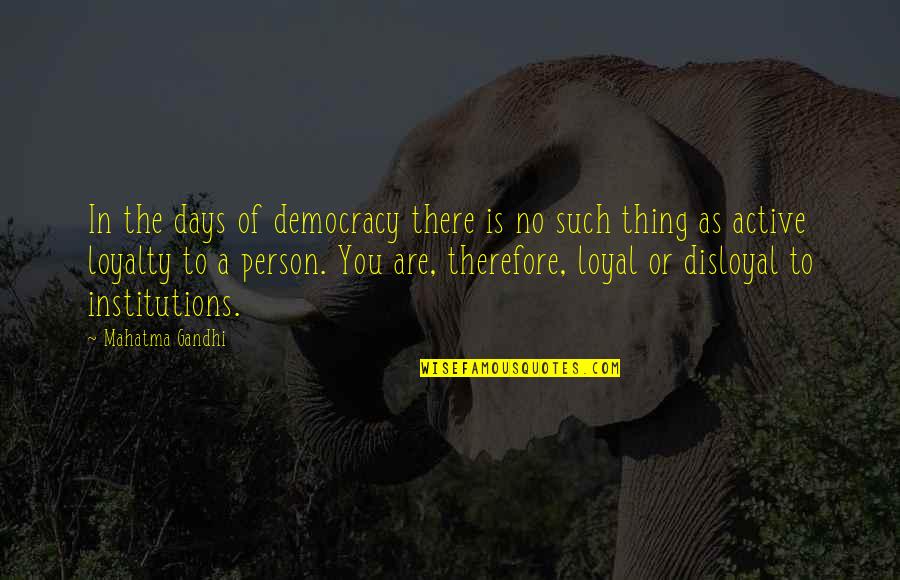 Active Quotes By Mahatma Gandhi: In the days of democracy there is no