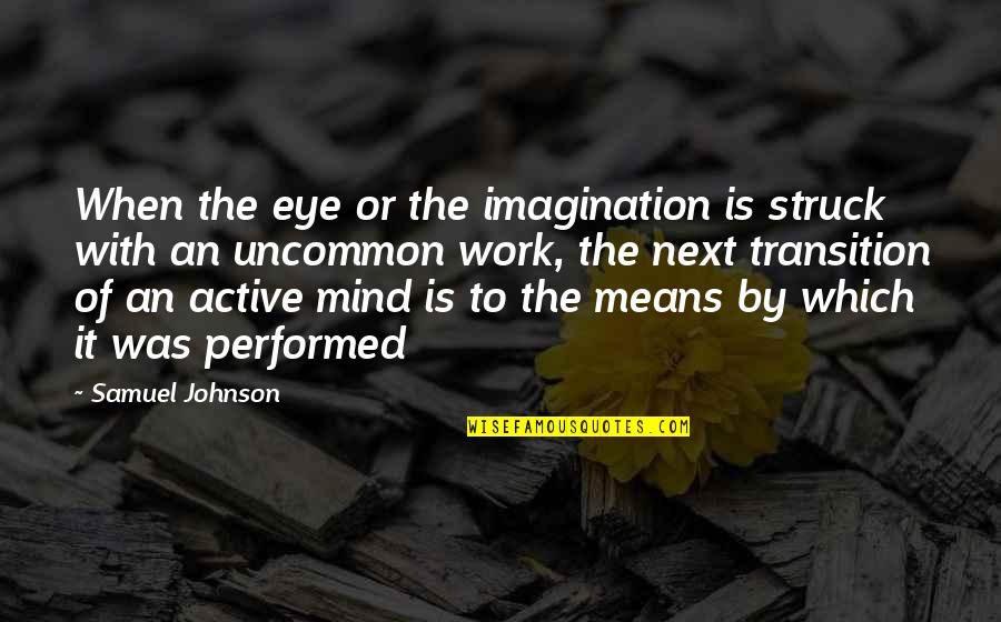 Active Quotes By Samuel Johnson: When the eye or the imagination is struck