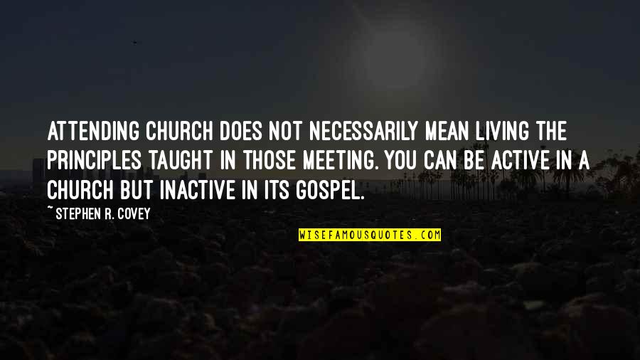 Active Quotes By Stephen R. Covey: Attending church does not necessarily mean living the