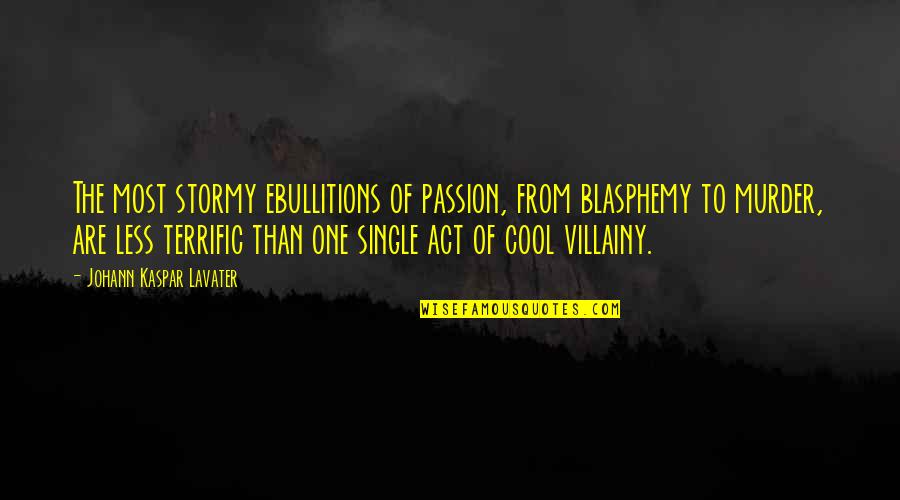 Active Shooter Quotes By Johann Kaspar Lavater: The most stormy ebullitions of passion, from blasphemy