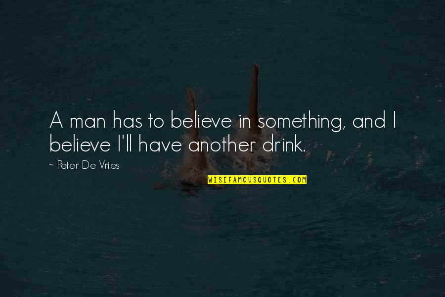 Active Shooter Training Quotes By Peter De Vries: A man has to believe in something, and