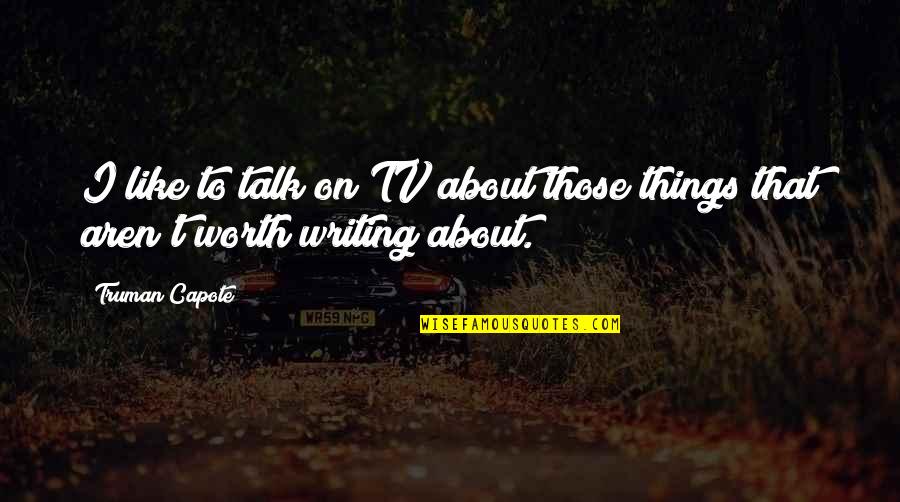 Active Shooter Training Quotes By Truman Capote: I like to talk on TV about those