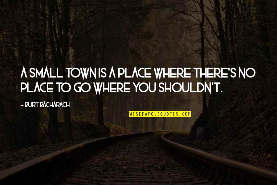Active Toddlers Quotes By Burt Bacharach: A small town is a place where there's
