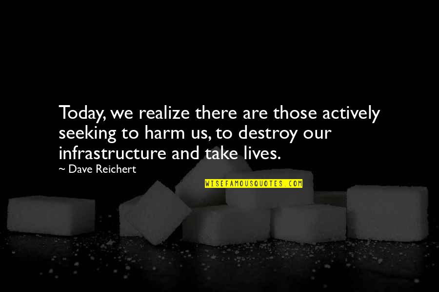 Actively Quotes By Dave Reichert: Today, we realize there are those actively seeking