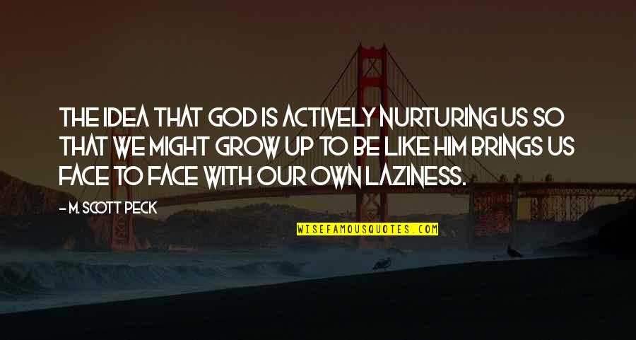 Actively Quotes By M. Scott Peck: The idea that God is actively nurturing us
