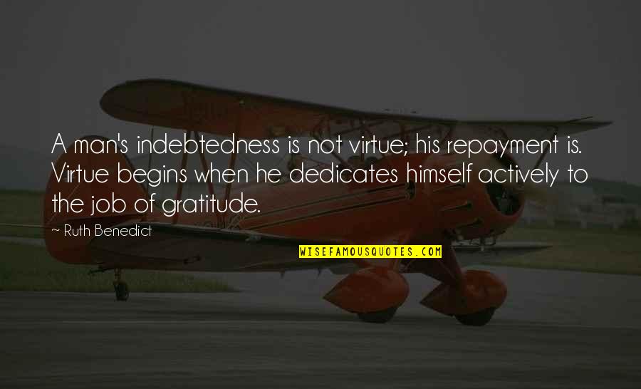 Actively Quotes By Ruth Benedict: A man's indebtedness is not virtue; his repayment