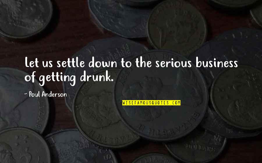 Activest Quotes By Poul Anderson: Let us settle down to the serious business Activest Quotes By Poul Anderson: Let us settle down to the serious business