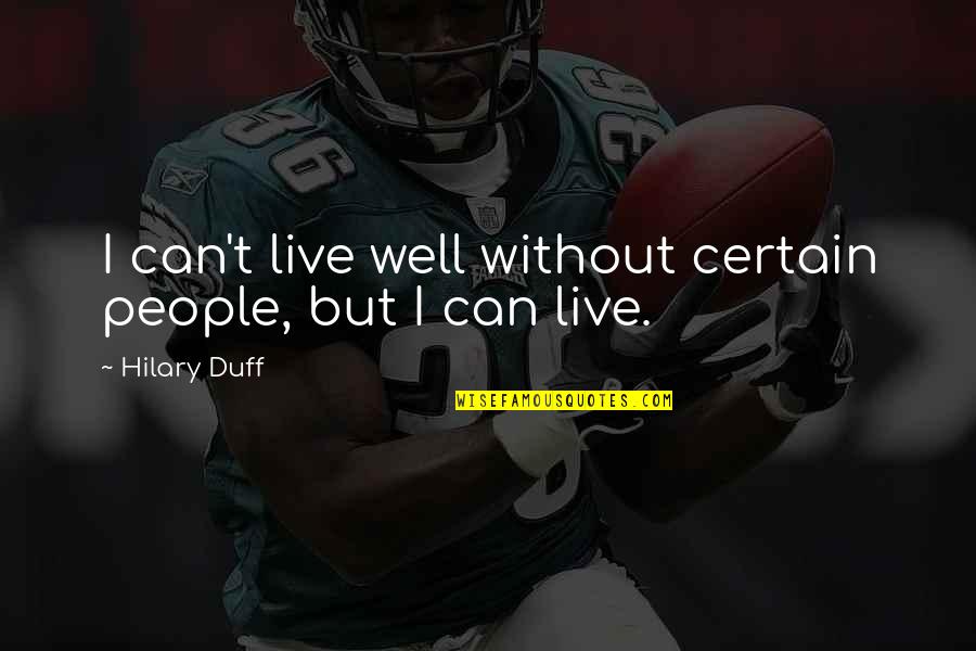 Activision Blizzard Quotes By Hilary Duff: I can't live well without certain people, but