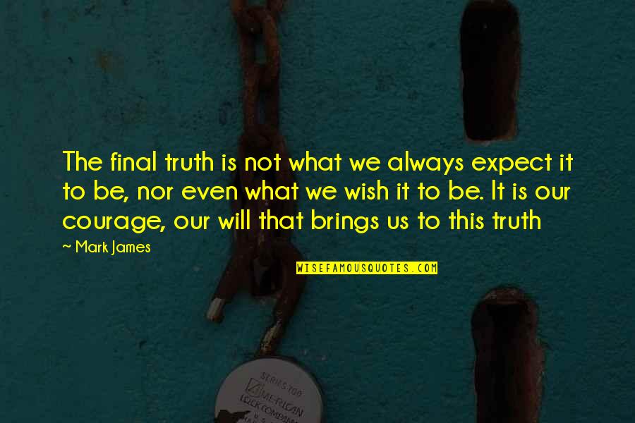 Activism And Advocacy Quotes By Mark James: The final truth is not what we always