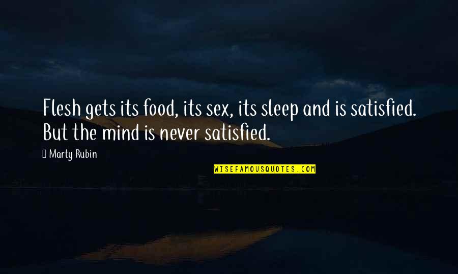 Activism And Advocacy Quotes By Marty Rubin: Flesh gets its food, its sex, its sleep Activism And Advocacy Quotes By Marty Rubin: Flesh gets its food, its sex, its sleep