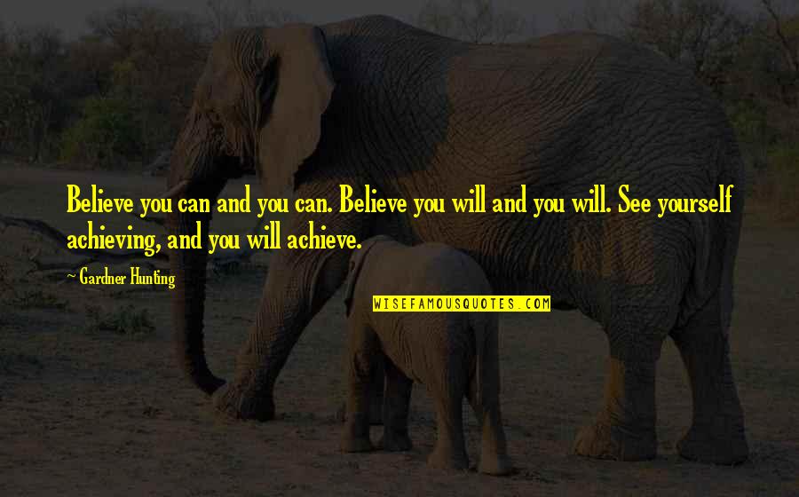 Activism And Protest Quotes By Gardner Hunting: Believe you can and you can. Believe you