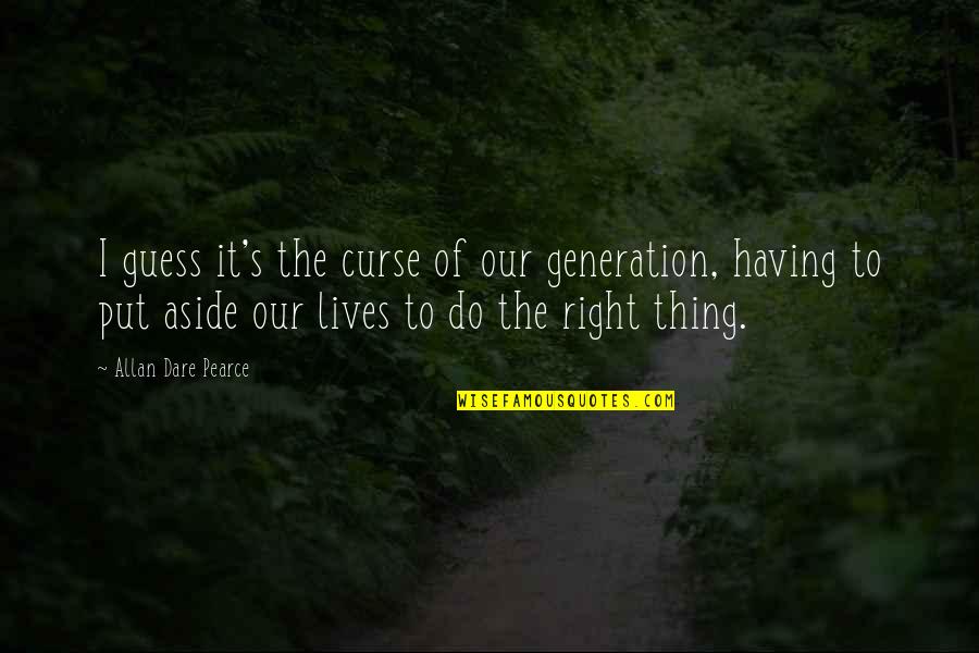 Activism Quotes By Allan Dare Pearce: I guess it's the curse of our generation,