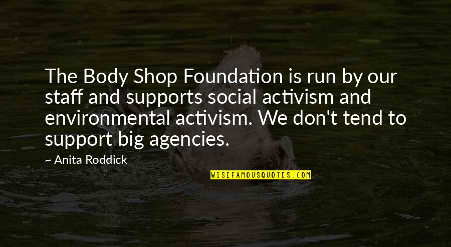 Activism Quotes By Anita Roddick: The Body Shop Foundation is run by our