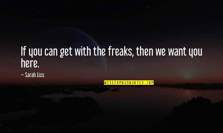 Activism Quotes By Sarah Liss: If you can get with the freaks, then