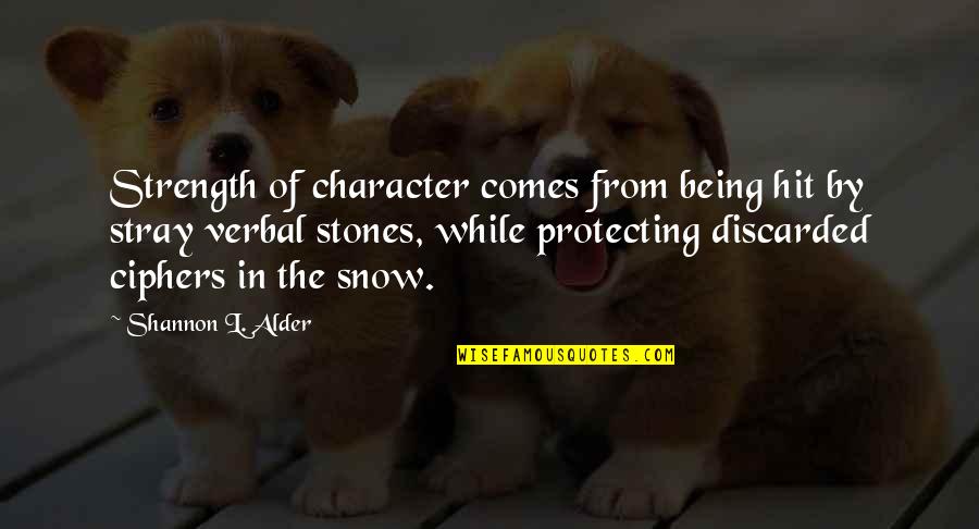 Activism Quotes By Shannon L. Alder: Strength of character comes from being hit by