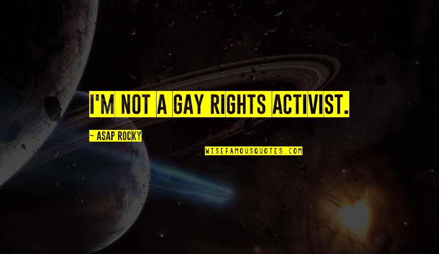 Activist Quotes By ASAP Rocky: I'm not a gay rights activist.