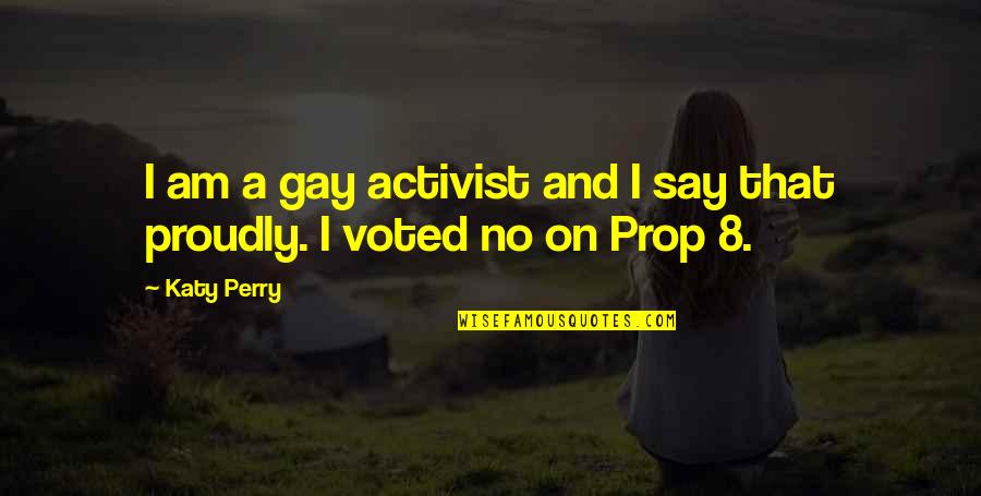 Activist Quotes By Katy Perry: I am a gay activist and I say