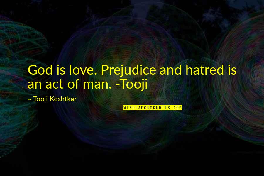 Activist Quotes By Tooji Keshtkar: God is love. Prejudice and hatred is an