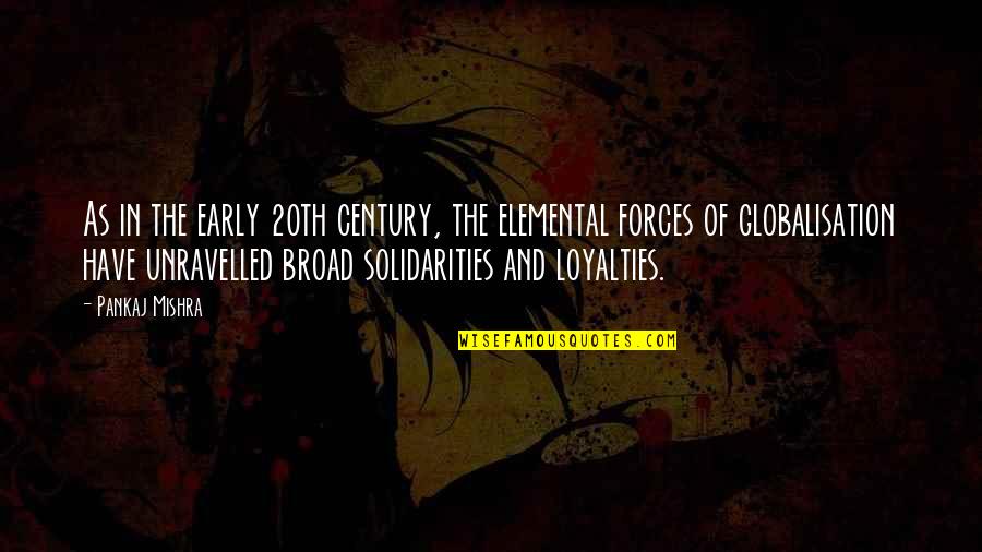 Activistic Quotes By Pankaj Mishra: As in the early 20th century, the elemental Activistic Quotes By Pankaj Mishra: As in the early 20th century, the elemental