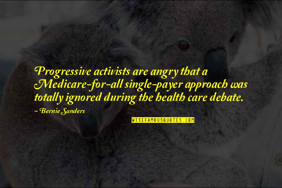 Activists Quotes By Bernie Sanders: Progressive activists are angry that a Medicare-for-all single-payer