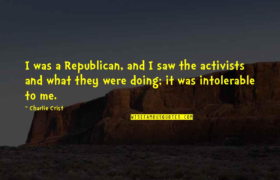 Activists Quotes By Charlie Crist: I was a Republican, and I saw the