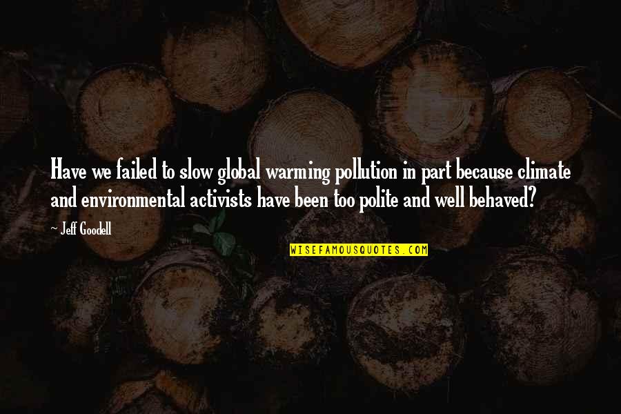 Activists Quotes By Jeff Goodell: Have we failed to slow global warming pollution