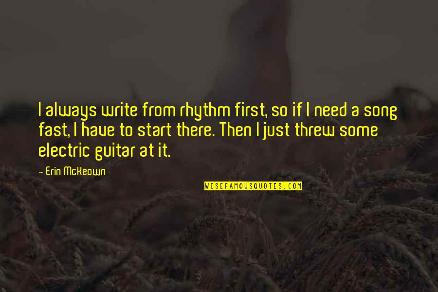 Activitate De Protrombina Quotes By Erin McKeown: I always write from rhythm first, so if Activitate De Protrombina Quotes By Erin McKeown: I always write from rhythm first, so if