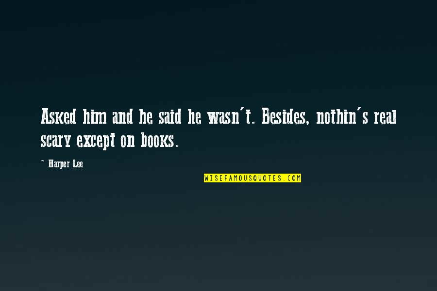 Activitate De Protrombina Quotes By Harper Lee: Asked him and he said he wasn't. Besides,