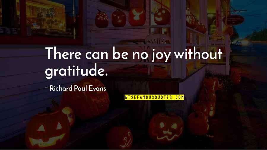 Activitate Matematica Quotes By Richard Paul Evans: There can be no joy without gratitude.