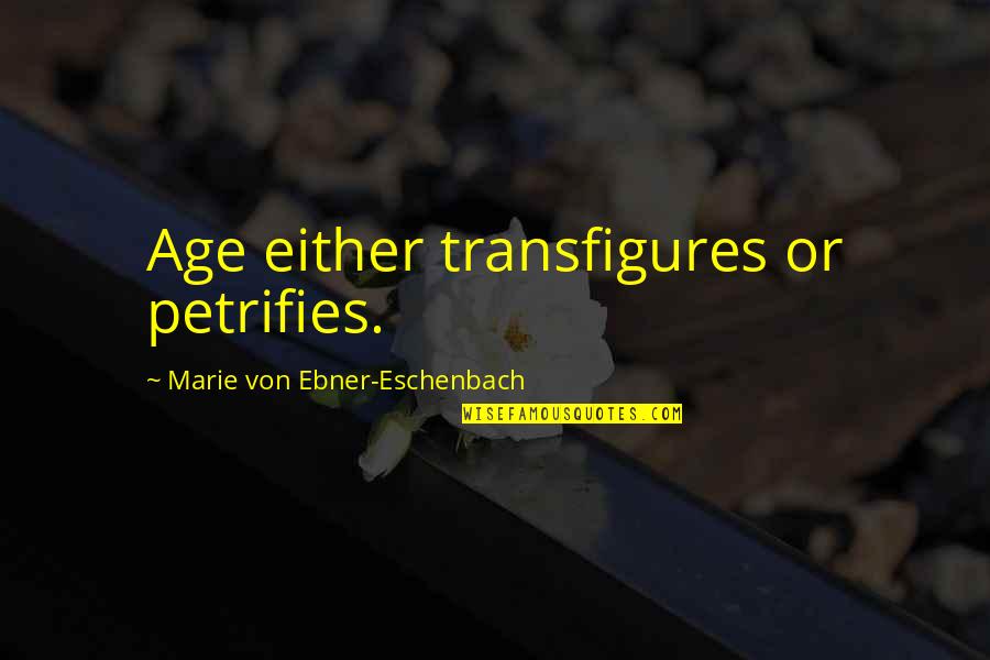 Activitate Si Quotes By Marie Von Ebner-Eschenbach: Age either transfigures or petrifies.