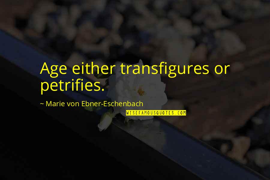 Activitate Si Quotes By Marie Von Ebner-Eschenbach: Age either transfigures or petrifies. Activitate Si Quotes By Marie Von Ebner-Eschenbach: Age either transfigures or petrifies.