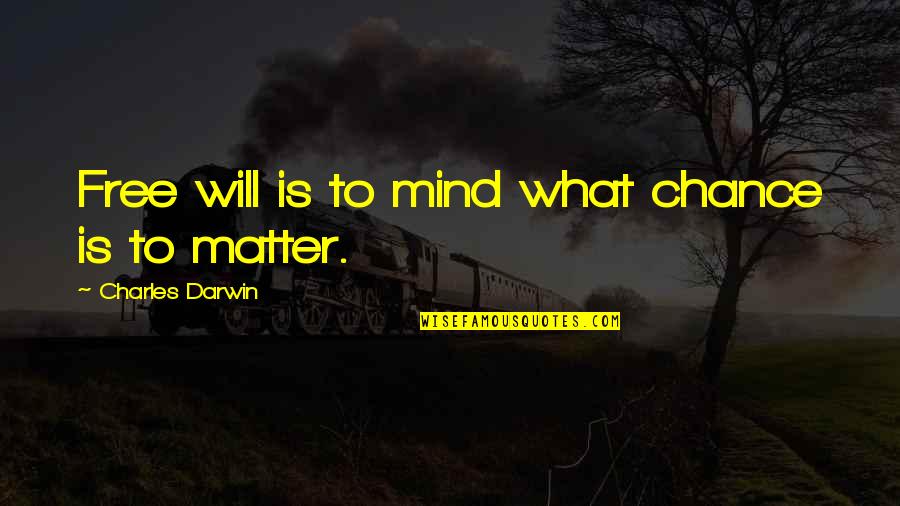 Activitatea Quotes By Charles Darwin: Free will is to mind what chance is