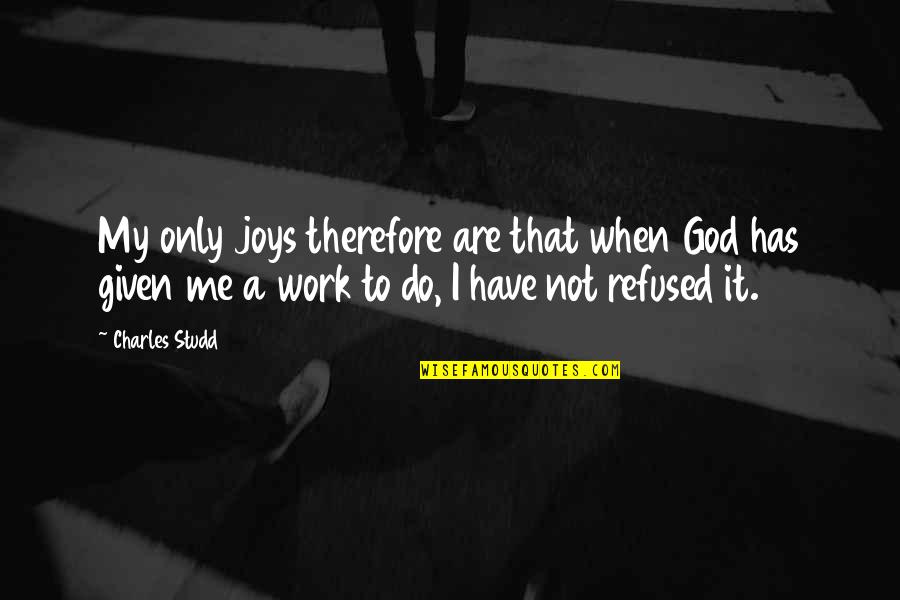 Activitatea Tiroidei Quotes By Charles Studd: My only joys therefore are that when God