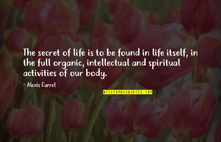 Activities Quotes By Alexis Carrel: The secret of life is to be found