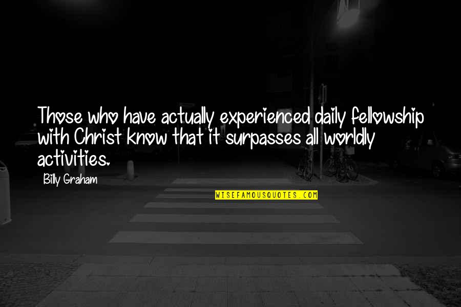 Activities Quotes By Billy Graham: Those who have actually experienced daily fellowship with