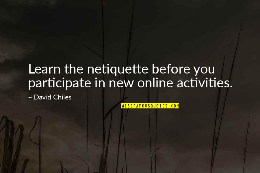 Activities Quotes By David Chiles: Learn the netiquette before you participate in new