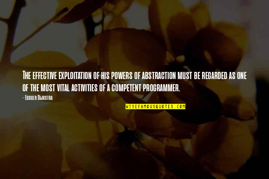 Activities Quotes By Edsger Dijkstra: The effective exploitation of his powers of abstraction