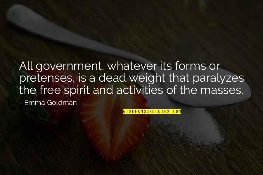 Activities Quotes By Emma Goldman: All government, whatever its forms or pretenses, is