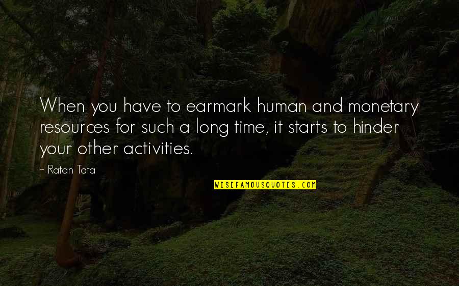 Activities Quotes By Ratan Tata: When you have to earmark human and monetary