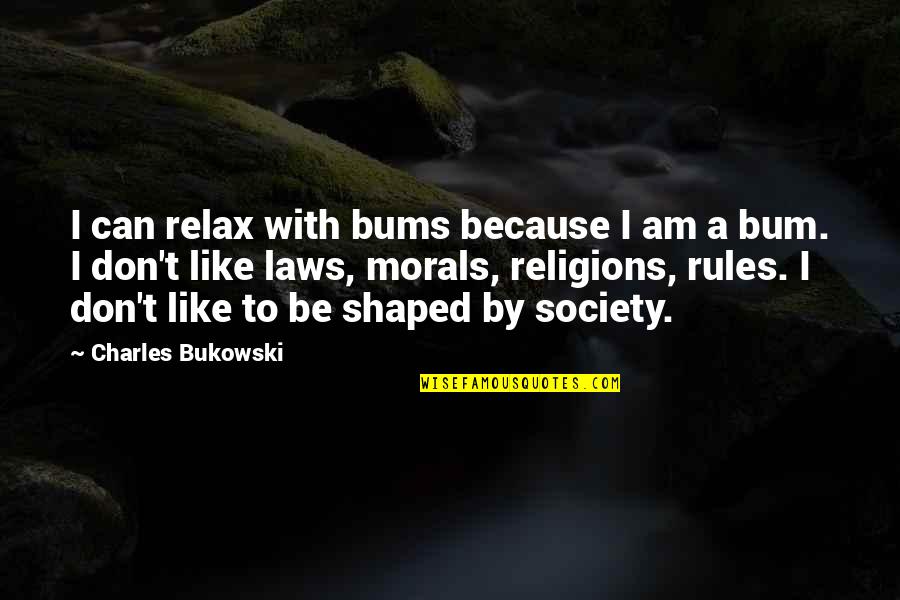 Activity Director Quotes By Charles Bukowski: I can relax with bums because I am Activity Director Quotes By Charles Bukowski: I can relax with bums because I am