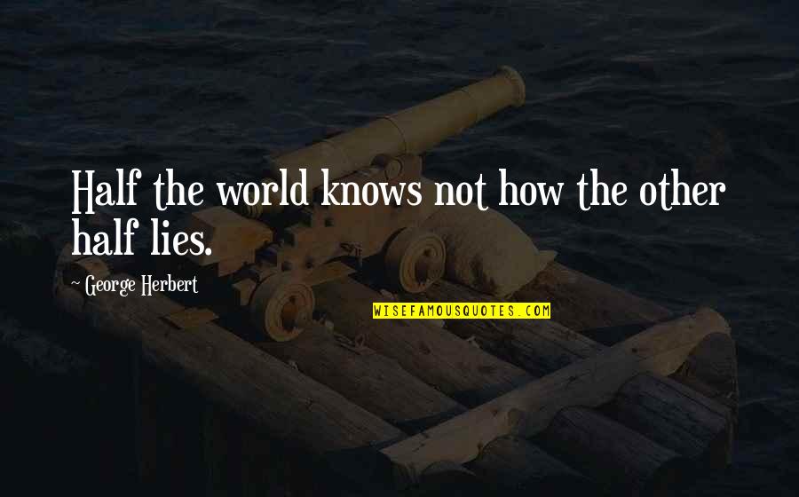 Activity Director Quotes By George Herbert: Half the world knows not how the other Activity Director Quotes By George Herbert: Half the world knows not how the other