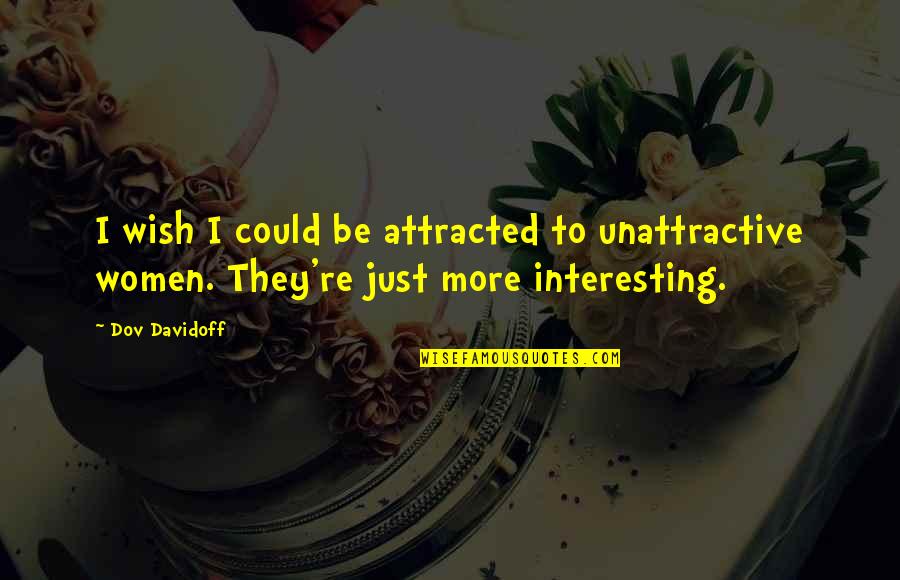 Activity Professional Quotes By Dov Davidoff: I wish I could be attracted to unattractive