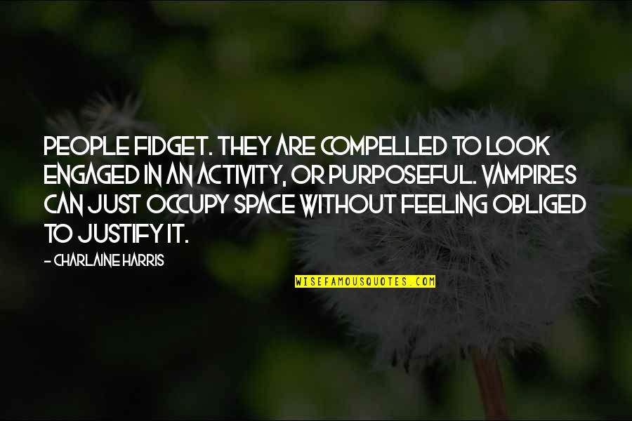 Activity Quotes By Charlaine Harris: People fidget. They are compelled to look engaged Activity Quotes By Charlaine Harris: People fidget. They are compelled to look engaged