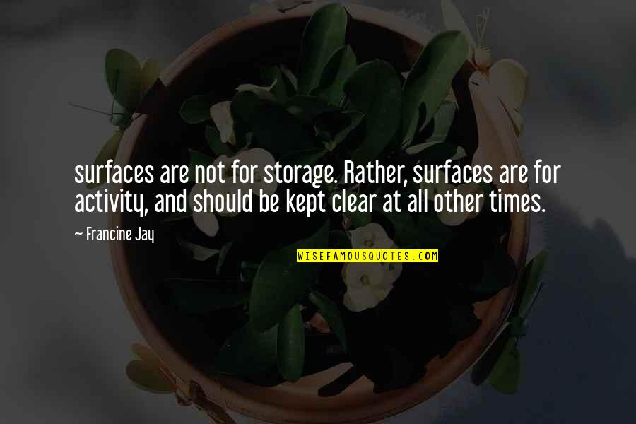 Activity Quotes By Francine Jay: surfaces are not for storage. Rather, surfaces are