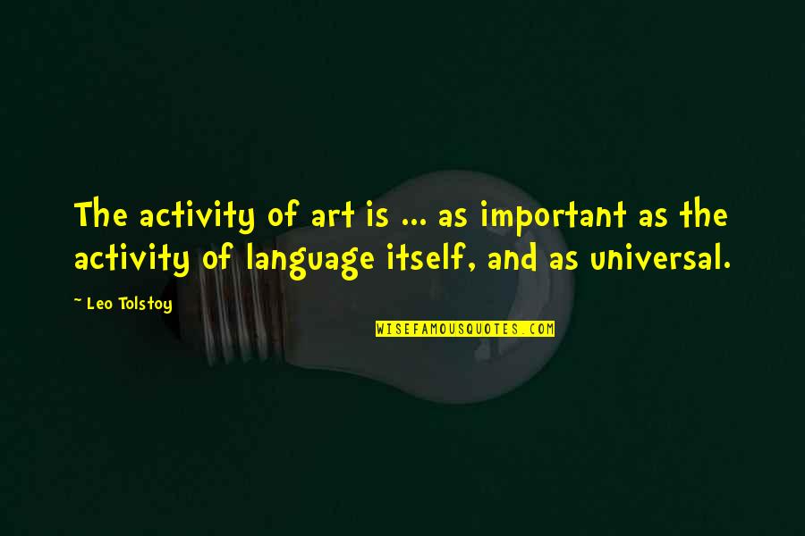 Activity Quotes By Leo Tolstoy: The activity of art is ... as important