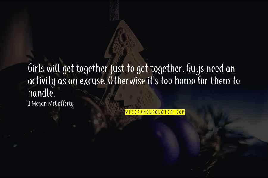 Activity Quotes By Megan McCafferty: Girls will get together just to get together.