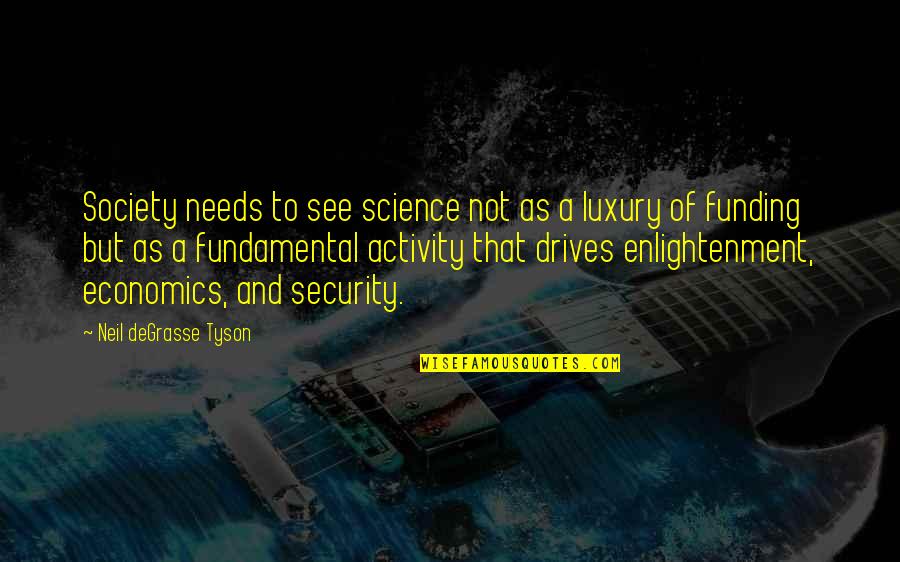 Activity Quotes By Neil DeGrasse Tyson: Society needs to see science not as a Activity Quotes By Neil DeGrasse Tyson: Society needs to see science not as a