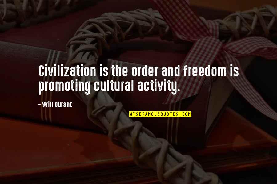 Activity Quotes By Will Durant: Civilization is the order and freedom is promoting