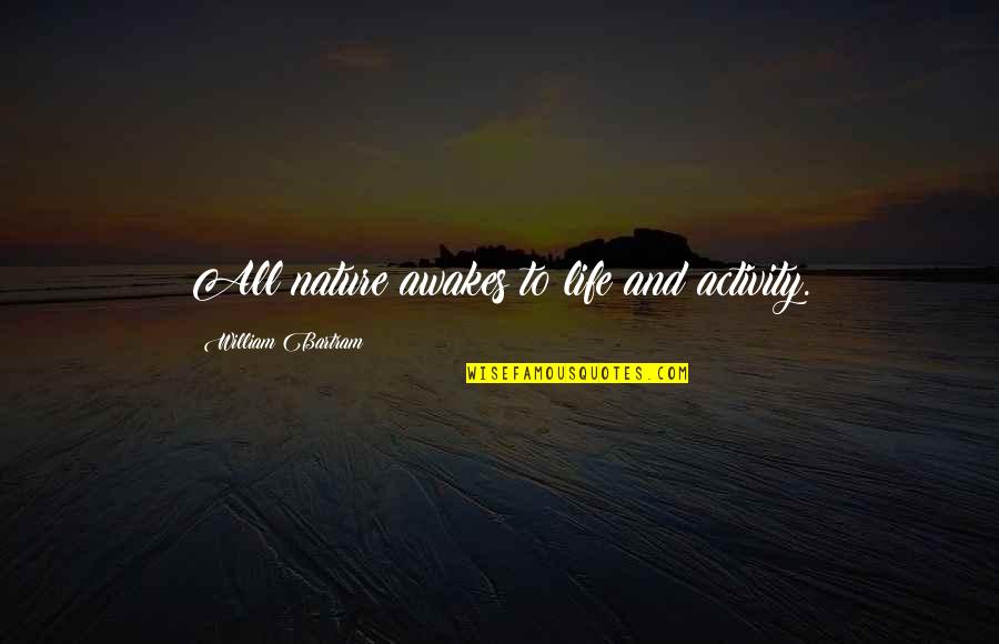 Activity Quotes By William Bartram: All nature awakes to life and activity.